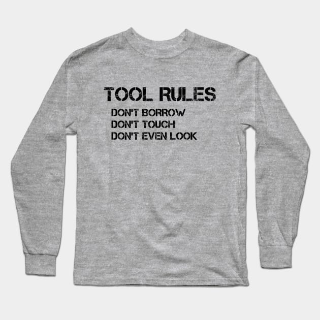 Set Your Tool Rules Straight with this Hilarious 'Don't Borrow, Don't Touch, Don't Even Look' T-Shirt Long Sleeve T-Shirt by Struggleville